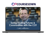 Larry Williams – Swing Trading Futures & Commodities with the COT